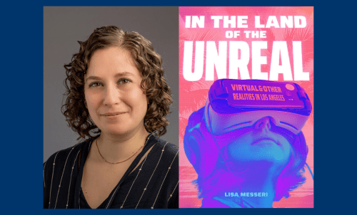 A headshot of Lisa Messeri alongside the cover of her book, In the Land of the Unreal: Virtual and Other Realities in Los Angeles.