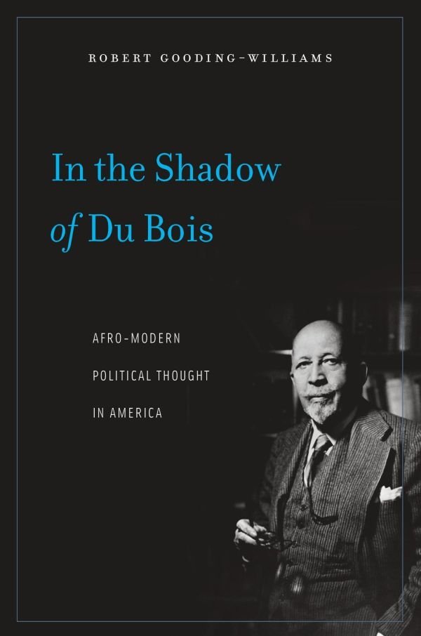 The cover of Gooding-Williams’s book, In the Shadow of DuBois: Afro-Modern Political Thought in America.