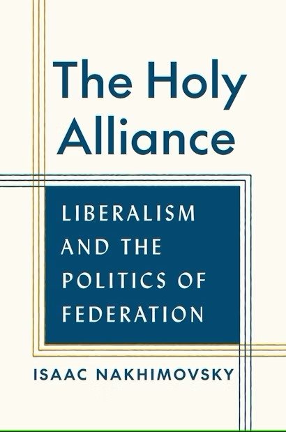 The cover of Isaac Nakhimovsky's book, The Holy Alliance: Liberalism and the Politics of Federation.