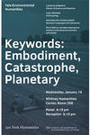 Flyer that reads the name of the talk Keywords: Embodiment, Catastrophe, Planetary and the date, guest speakers, and plave of the event. 