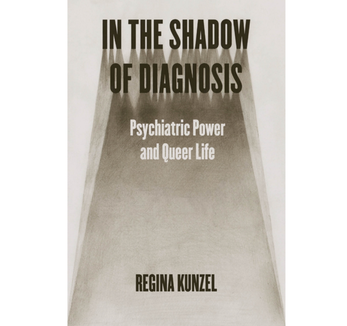 In the Shadow of Diagnosis: Psychiatric Power and Queer Life 